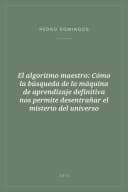 Portada de El algoritmo maestro: Cómo la búsqueda de la máquina de aprendizaje definitiva nos permite desentrañar el misterio del universo