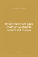 Portada de Un universo solo para el alma: La historia secreta del cosmos