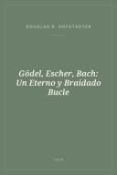 Portada de Gödel, Escher, Bach: Un Eterno y Braidado Bucle