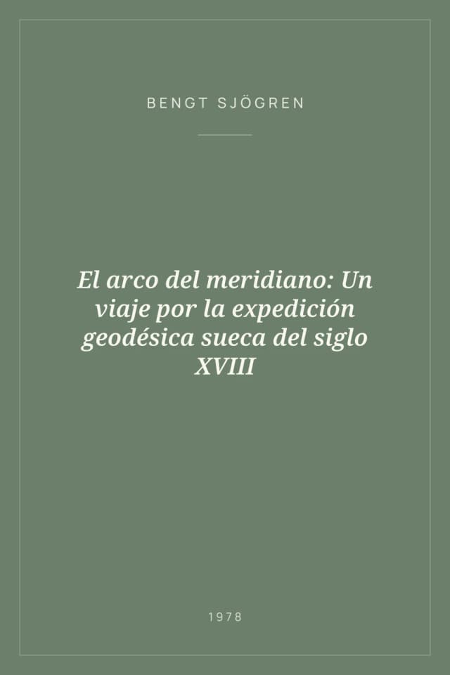 Portada de El arco del meridiano: Un viaje por la expedición geodésica sueca del siglo XVIII