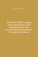 Portada de Train Your Mind, Change Your Brain: How a New Science Reveals Our Extraordinary Potential to Transform Ourselves