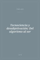 Portada de Tecnociencia y desubjetivación: Del algoritmo al ser