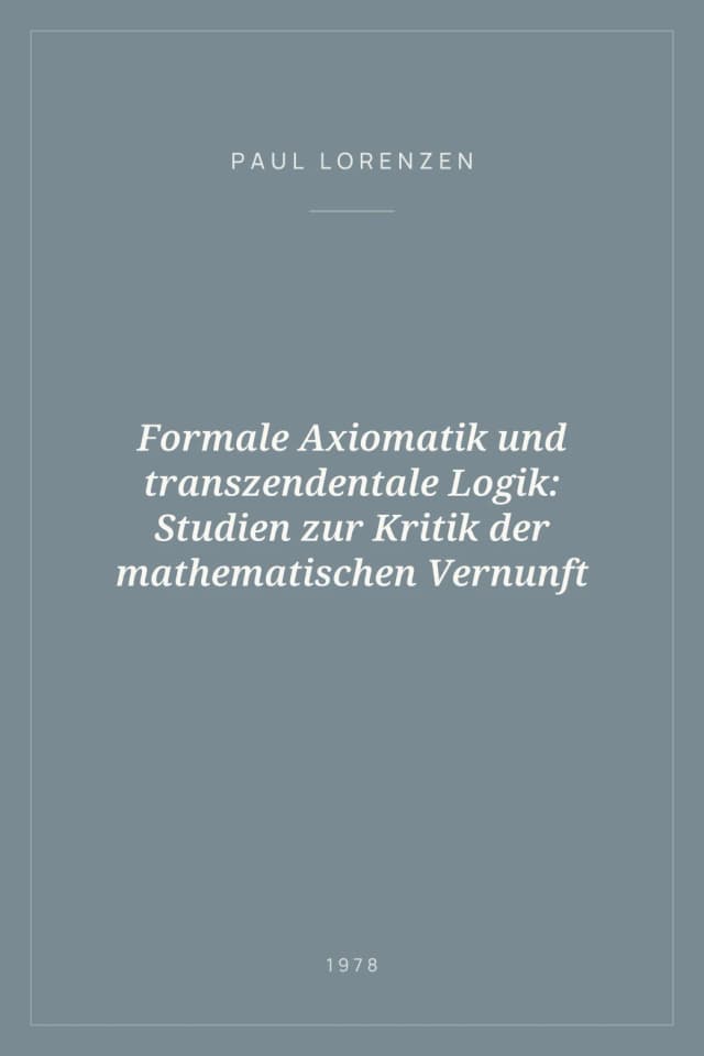 Portada de Formale Axiomatik und transzendentale Logik: Studien zur Kritik der mathematischen Vernunft