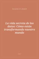 Portada de La vida secreta de los datos: Cómo están transformando nuestro mundo