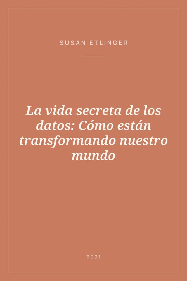 Portada de La vida secreta de los datos: Cómo están transformando nuestro mundo
