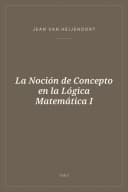 Portada de La Noción de Concepto en la Lógica Matemática I