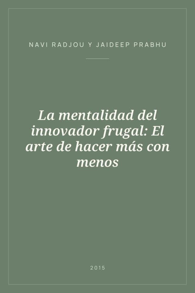 Portada de La mentalidad del innovador frugal: El arte de hacer más con menos