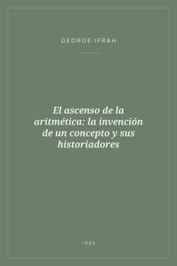 Portada de El ascenso de la aritmética: la invención de un concepto y sus historiadores