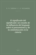 Portada de El significado del significado: un estudio de la influencia del lenguaje sobre el pensamiento y de la simbolización en la ciencia