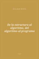 Portada de De la estructura al algoritmo, del algoritmo al programa