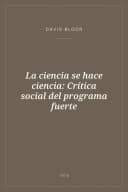 Portada de La ciencia se hace ciencia: Crítica social del programa fuerte