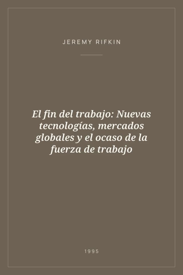 Portada de El fin del trabajo: Nuevas tecnologías, mercados globales y el ocaso de la fuerza de trabajo