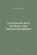 Portada de La invención de la escritura: Una historia del alfabeto