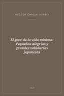 Portada de El goce de la vida mínima: Pequeñas alegrías y grandes sabidurías japonesas