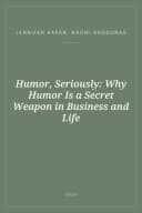 Portada de Humor, Seriously: Why Humor Is a Secret Weapon in Business and Life