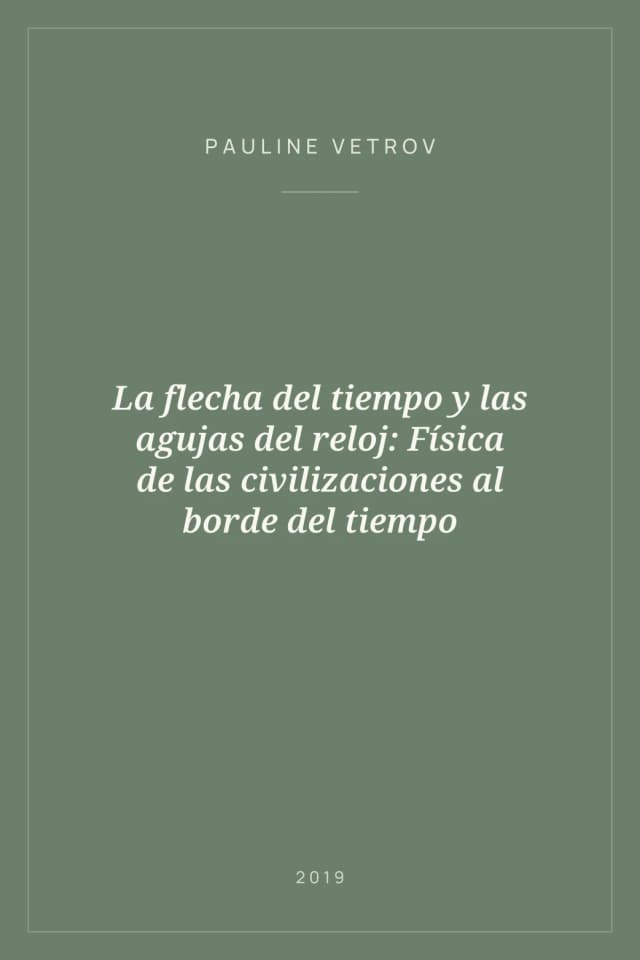 Portada de La flecha del tiempo y las agujas del reloj: Física de las civilizaciones al borde del tiempo