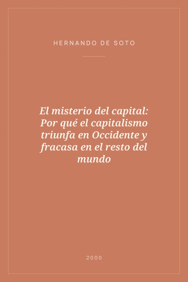 Portada de El misterio del capital: Por qué el capitalismo triunfa en Occidente y fracasa en el resto del mundo