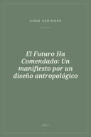 Portada de El Futuro Ha Comendado: Un manifiesto por un diseño antropológico