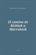 Portada de El camino de Bishkek a Marrakesh