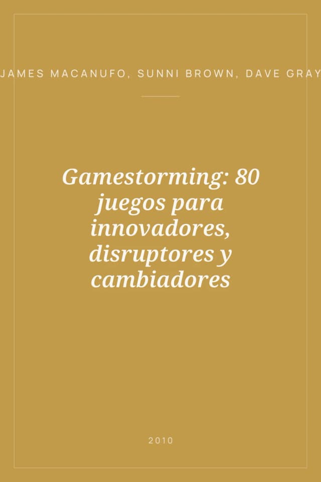 Portada de Gamestorming: 80 juegos para innovadores, disruptores y cambiadores