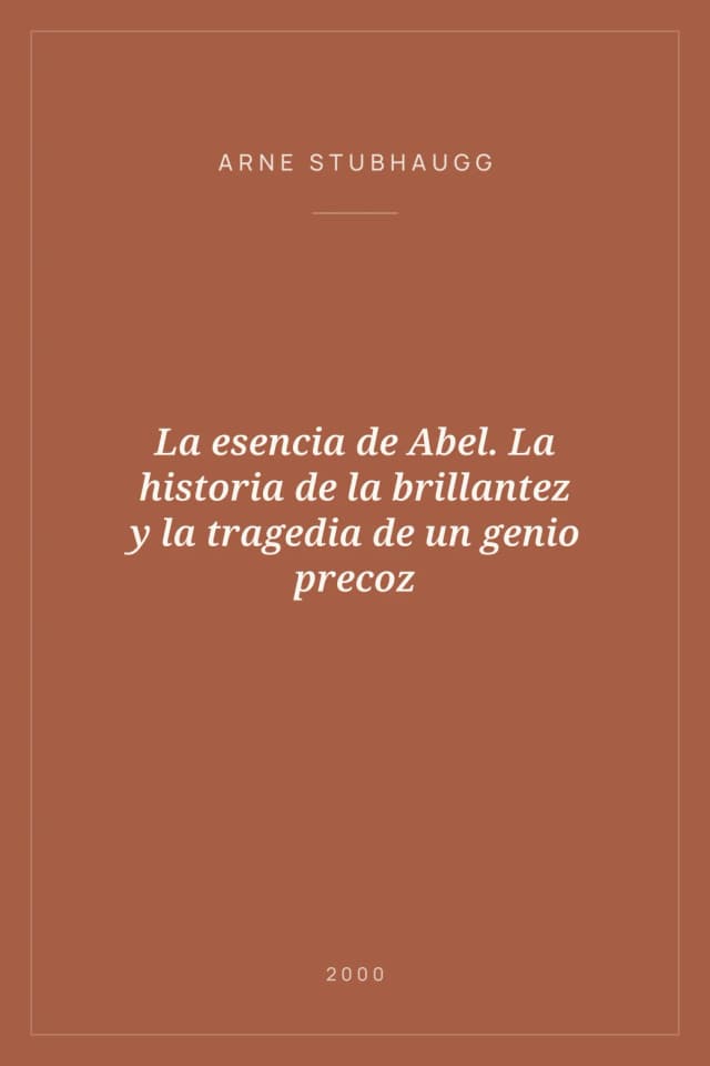 Portada de La esencia de Abel. La historia de la brillantez y la tragedia de un genio precoz
