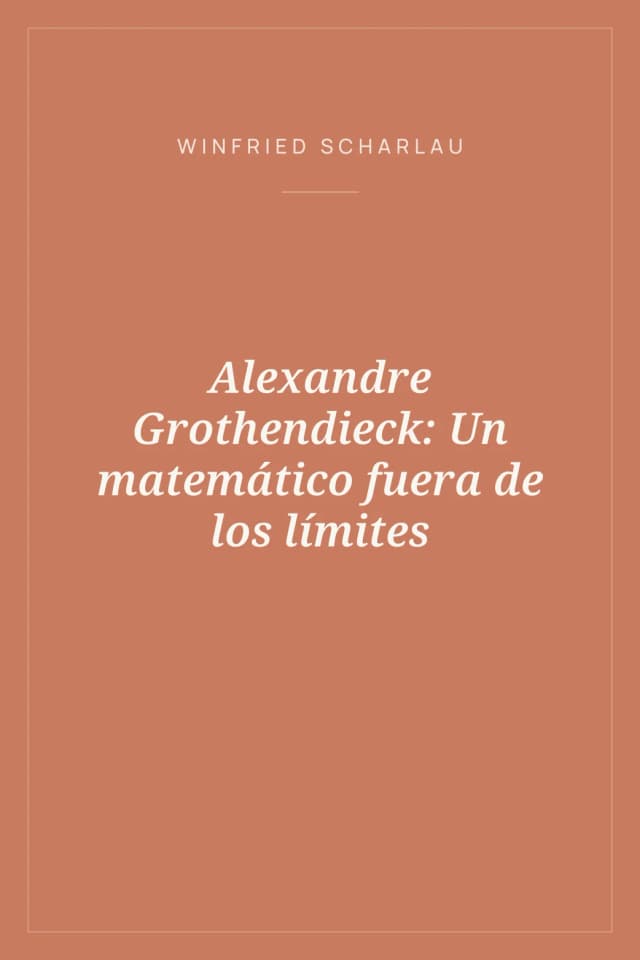Portada de Alexandre Grothendieck: Un matemático fuera de los límites