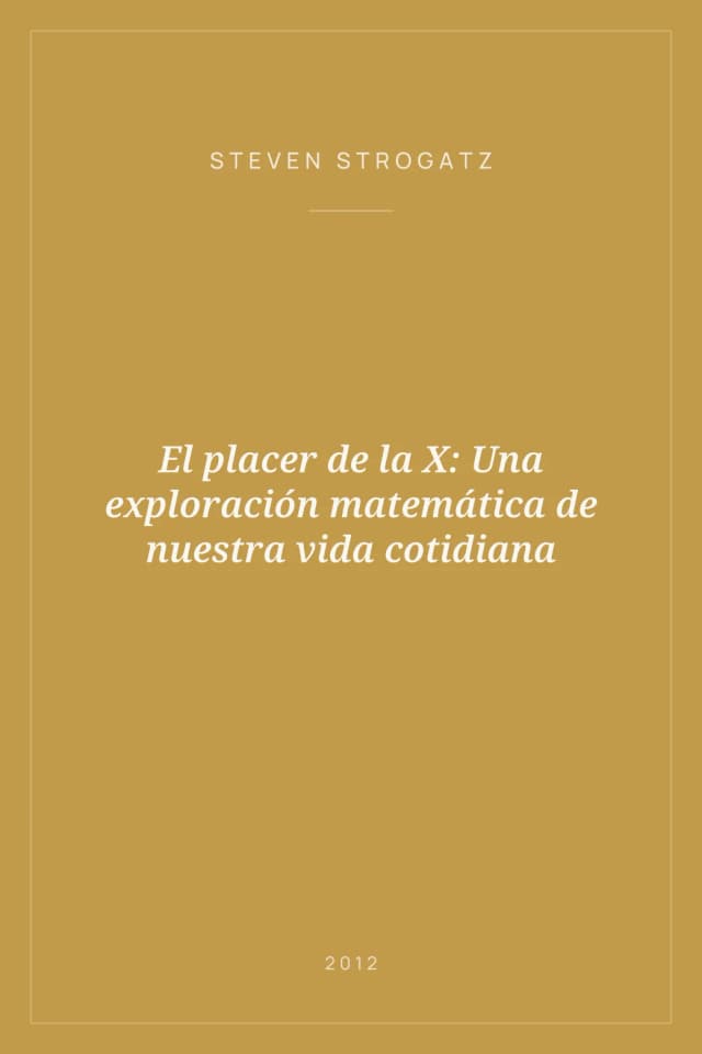 Portada de El placer de la X: Una exploración matemática de nuestra vida cotidiana