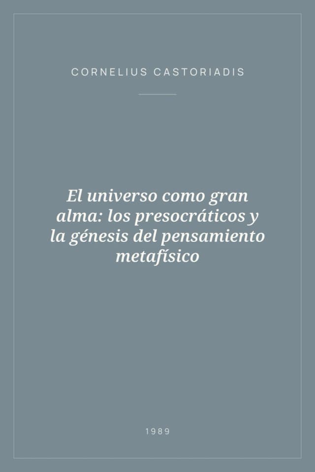 Portada de El universo como gran alma: los presocráticos y la génesis del pensamiento metafísico
