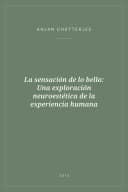 Portada de La sensación de lo bello: Una exploración neuroestética de la experiencia humana