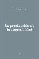 Portada de La producción de la subjetividad