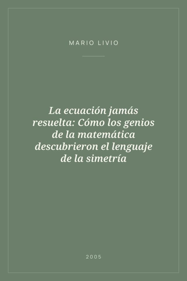 Portada de La ecuación jamás resuelta: Cómo los genios de la matemática descubrieron el lenguaje de la simetría