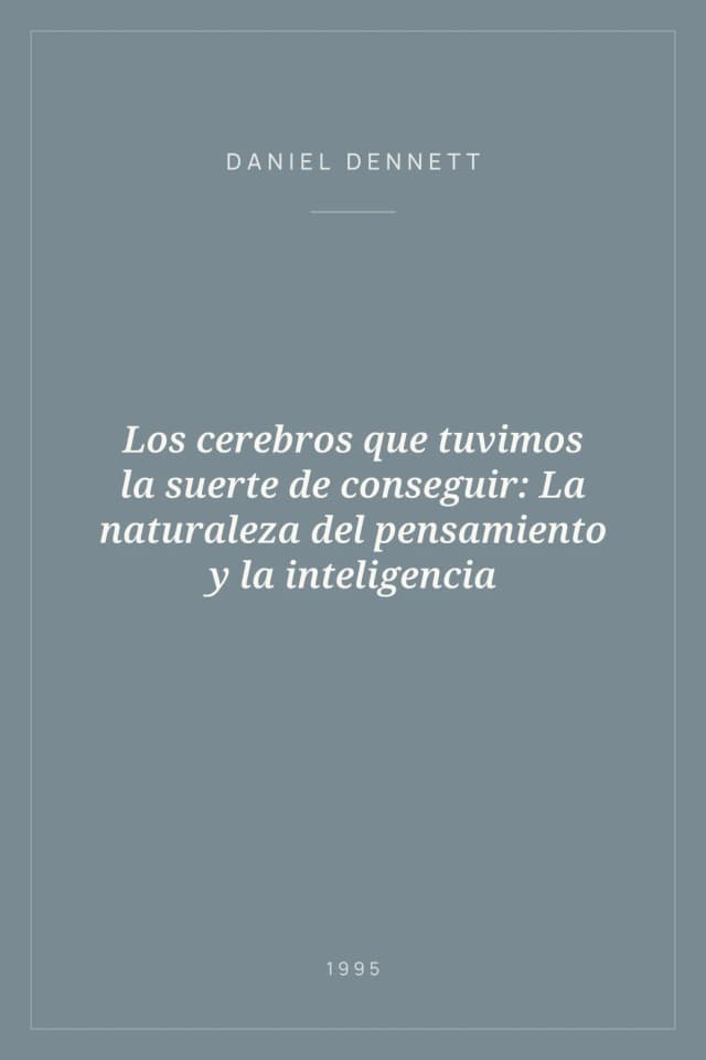 Portada de Los cerebros que tuvimos la suerte de conseguir: La naturaleza del pensamiento y la inteligencia