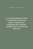Portada de La ecuación jamás escrita: La historia de cómo un genio, el poder y la búsqueda de la belleza revelaron los secretos del universo