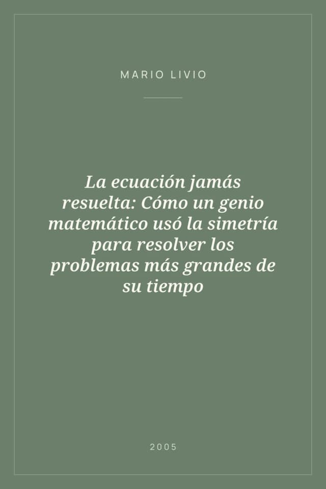 Portada de La ecuación jamás resuelta: Cómo un genio matemático usó la simetría para resolver los problemas más grandes de su tiempo