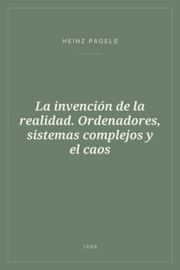 Portada de La invención de la realidad. Ordenadores, sistemas complejos y el caos