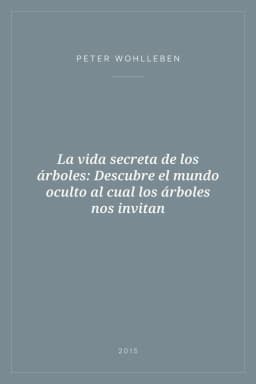 Portada de La vida secreta de los árboles: Descubre el mundo oculto al cual los árboles nos invitan