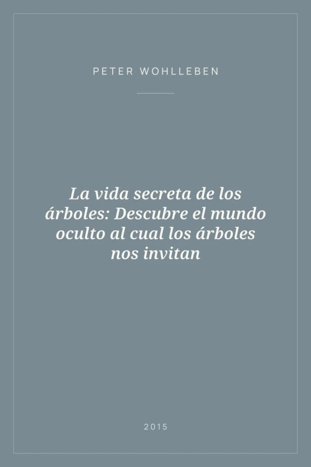 Portada de La vida secreta de los árboles: Descubre el mundo oculto al cual los árboles nos invitan