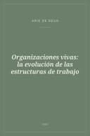 Portada de Organizaciones vivas: la evolución de las estructuras de trabajo