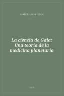 Portada de La ciencia de Gaia: Una teoría de la medicina planetaria