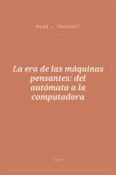 Portada de La era de las máquinas pensantes: del autómata a la computadora