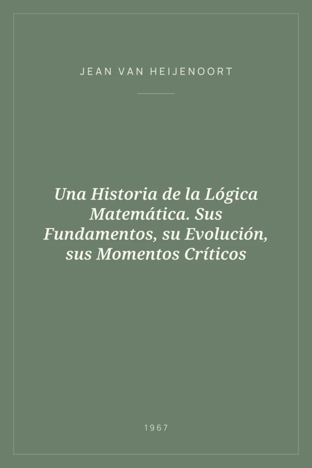 Portada de Una Historia de la Lógica Matemática. Sus Fundamentos, su Evolución, sus Momentos Críticos