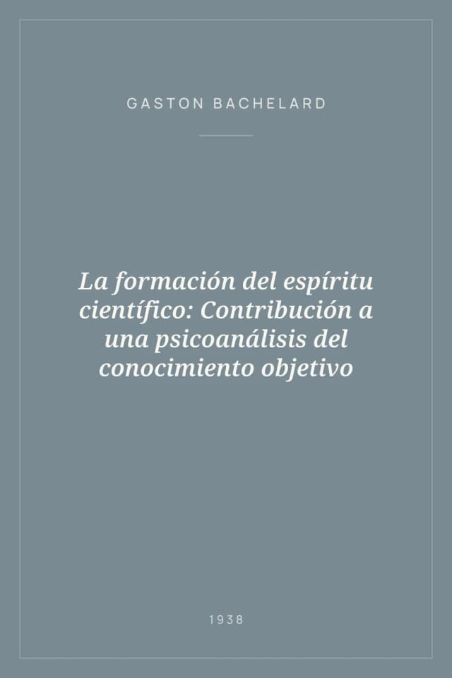 Portada de La formación del espíritu científico: Contribución a una psicoanálisis del conocimiento objetivo