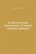 Portada de El universo como información: El mundo cuántico explicado