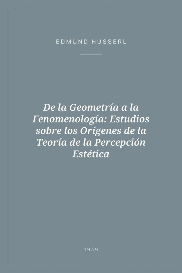 Portada de De la Geometría a la Fenomenología: Estudios sobre los Orígenes de la Teoría de la Percepción Estética