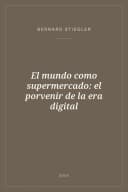 Portada de El mundo como supermercado: el porvenir de la era digital
