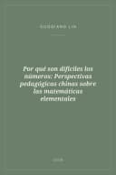 Portada de Por qué son difíciles los números: Perspectivas pedagógicas chinas sobre las matemáticas elementales