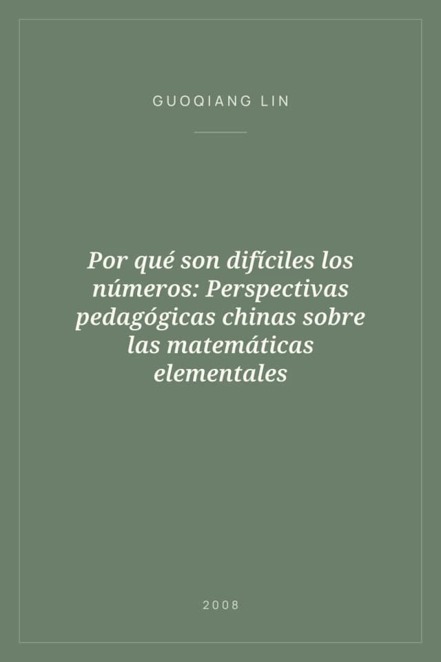 Portada de Por qué son difíciles los números: Perspectivas pedagógicas chinas sobre las matemáticas elementales