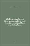 Portada de El algoritmo del amor: Cómo las matemáticas están transformando la vida, la sociedad y el amor