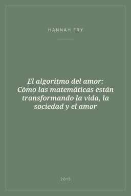 Portada de El algoritmo del amor: Cómo las matemáticas están transformando la vida, la sociedad y el amor