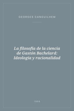 Portada de La filosofía de la ciencia de Gastón Bachelard: Ideología y racionalidad